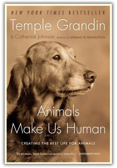 Animals Make Us Human: Creating the Best Life for Animals Temple Grandin and Catherine Johnson